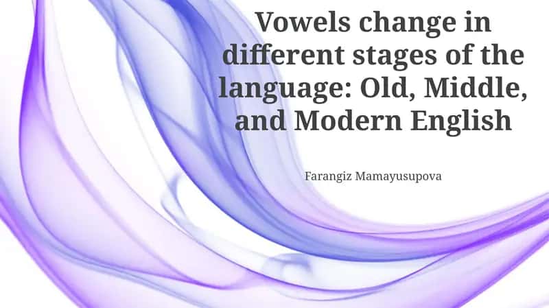 Vowels change in different stages of the language: Old, Middle, and Modern English