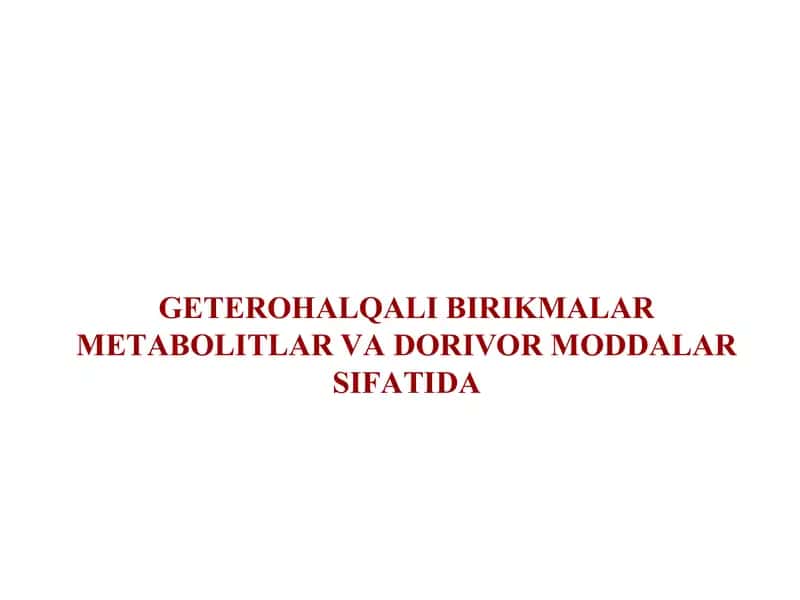 GETEROHАLQАLI BIRIKMАLАR METАBOLITLАR VАDORIVOR MODDАLАR SIFАTIDА