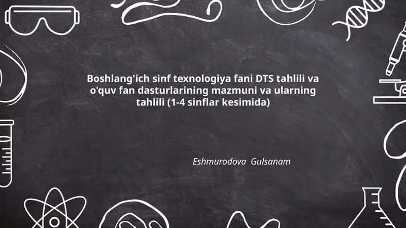 Boshlang'ich sinf texnologiya fani DTS tahlili va o'quv fan dasturlarining mazmuni va ularning tahlili (1-4 sinflar kesimida)