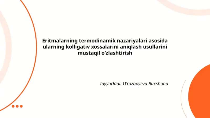 Eritmalarning termodinamik nazariyalari asosida ularning kolligativ xossalarini aniqlash usullarini mustaqil oʻzlashtirish