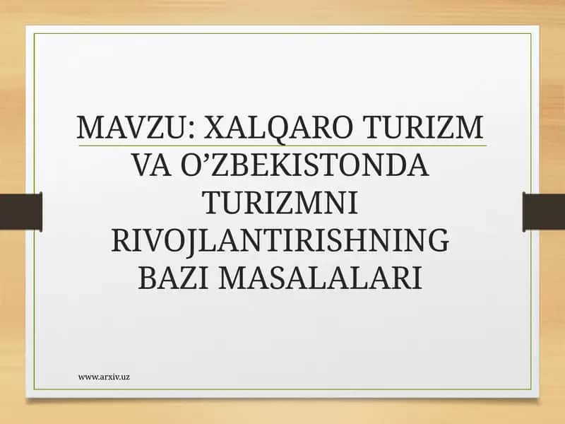 XALQARO TURIZM VA O’ZBEKISTONDA TURIZMNI RIVOJLANTIRISHNING BAZI MASALALARI