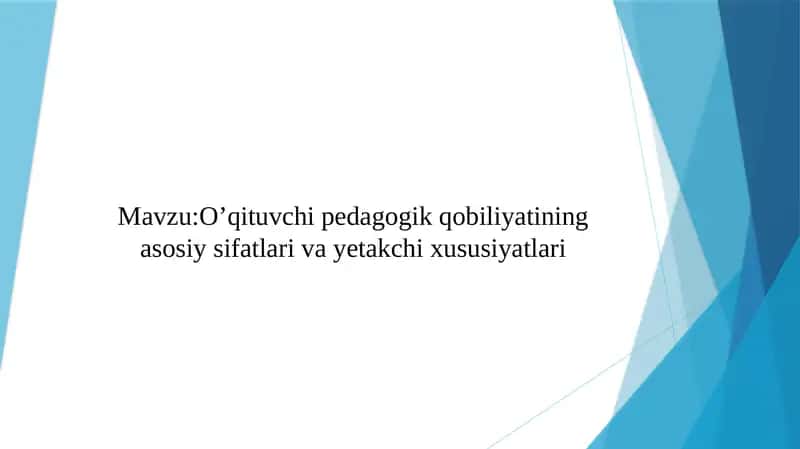 O’qituvchi pedagogik qobiliyatining asosiy sifatlari va yetakchi xususiyatlari