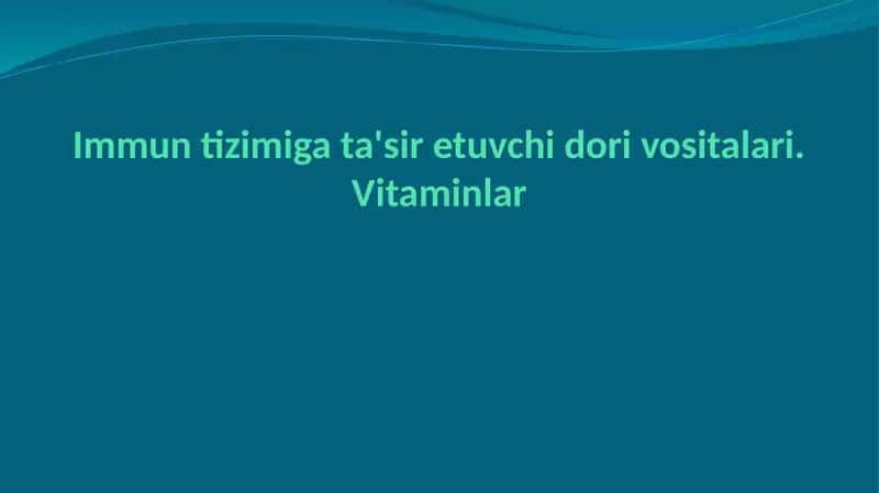 Immun tizimiga ta'sir qiluvchi dorilar .Vitaminlar
