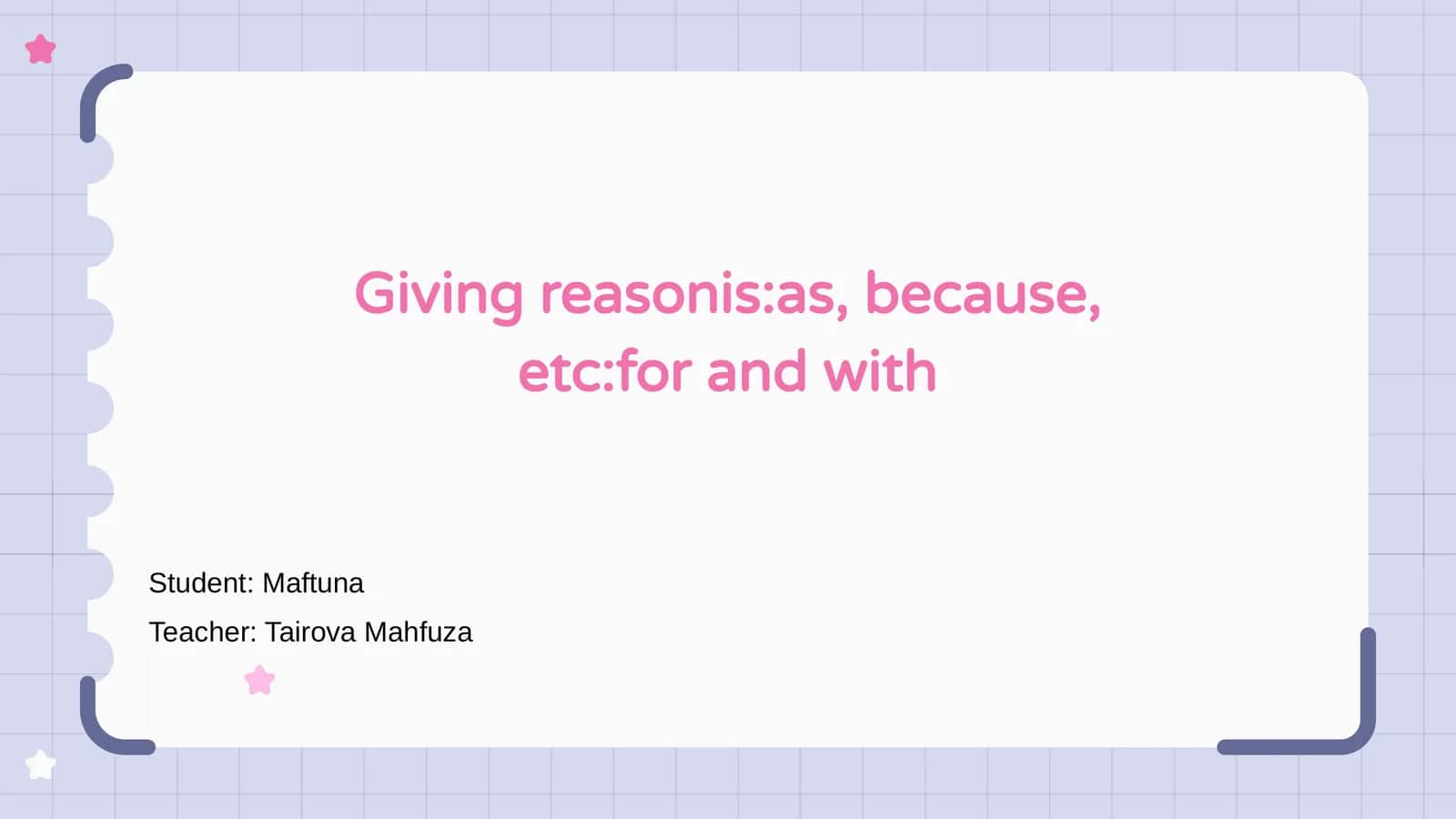 Giving reasonis:as, because, etc:for and with