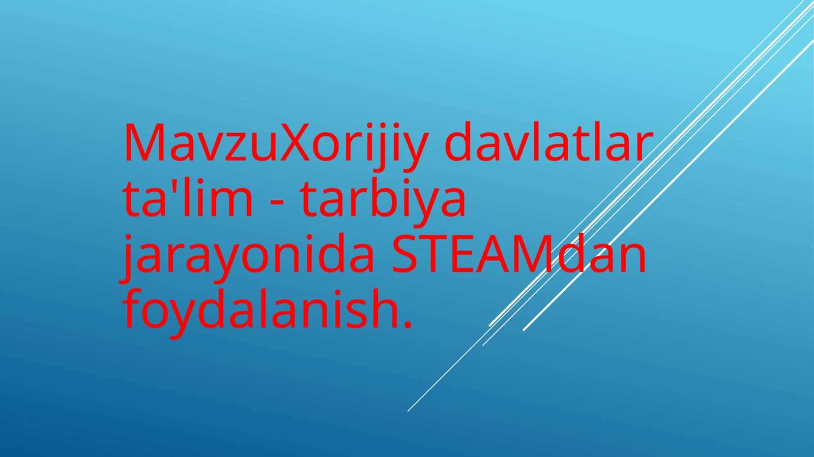 Xorijiy davlatlar ta'lim - tarbiya jarayonida STEAMdan foydalanish