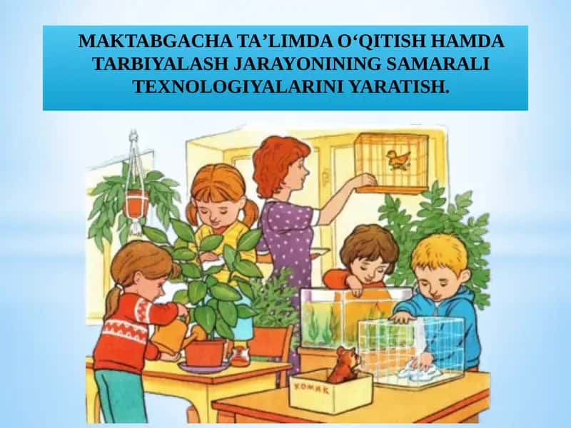 MAKTABGACHATAʼLIMDAOʻQITISHHAMDA TARBIYALASH JARAYONINING SAMARALI TEXNOLOGIYALARINI YARATISH