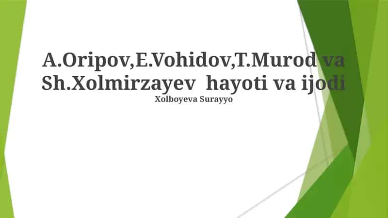 A.Oripov,E.Vohidov,T.Murod va Sh.Xolmirzayev hayoti va ijodi