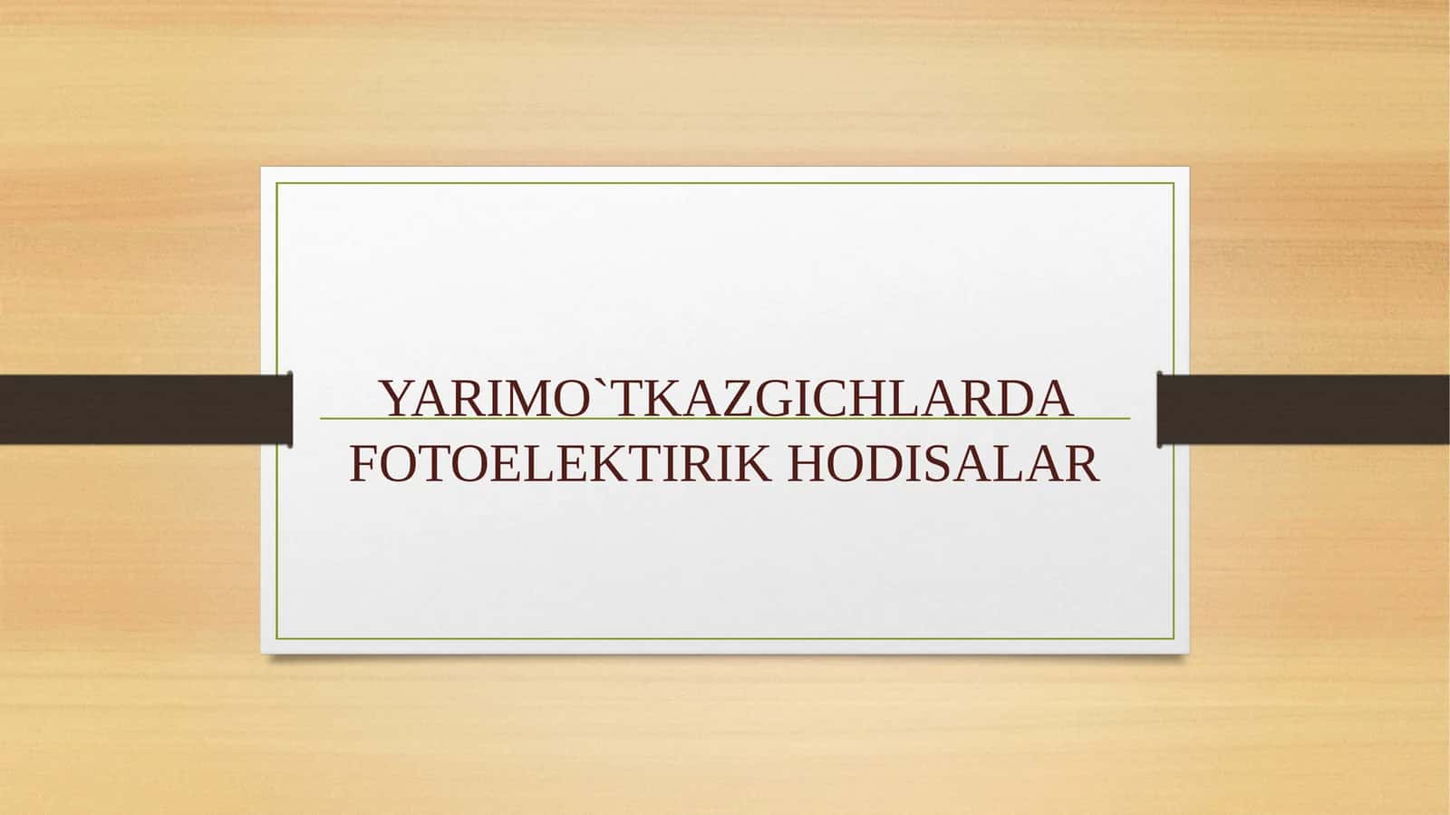YARIMO`TKAZGICHLARDA FOTOELEKTIRIK HODISALAR