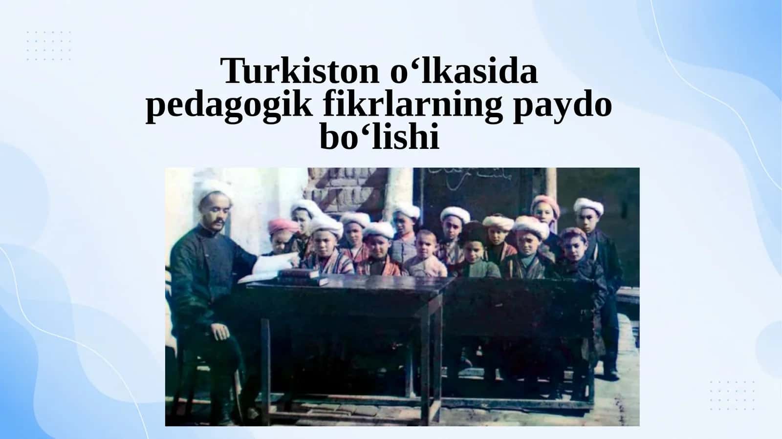Turkiston o’lkasida pedagogik fikrlarning paydo bo’lishi.