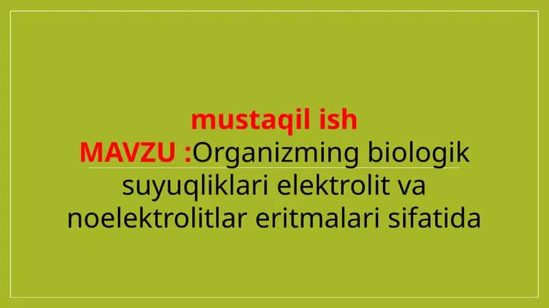 Organizming biologik suyuqliklari elektrolit va noelektrolitlar eritmalari sifatida