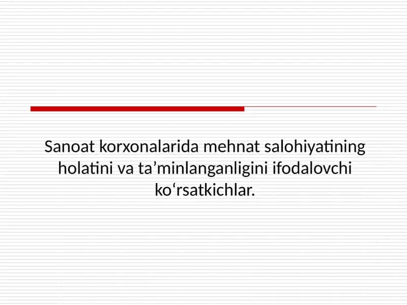 Sanoat korxonalarida mehnat salohiyatining holatini va ta’minlanganligini ifodalovchi ko‘rsatkichlar.
