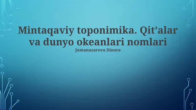 Mintaqaviy toponimika. Qitʼalar va dunyo okeanlari nomlari