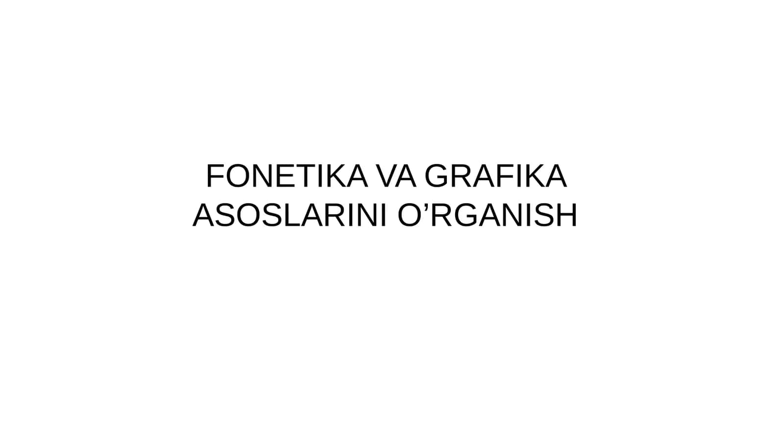 FONETIKA VA GRAFIKA ASOSLARINI O’RGANISH METODIKASI