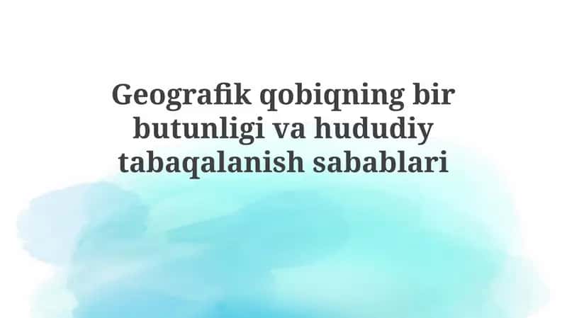 Geografik qobiqning yaxlitligi va hududiy differentsiatsiyasi