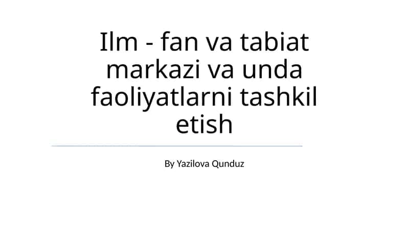 Ilm - fan va tabiat markazi va unda faoliyatlarni tashkil etish