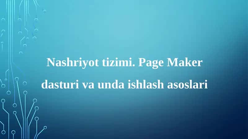 Nashriyottizimi. Page Maker dasturiva unda ishlash asoslari