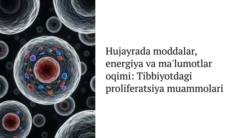 Hujayrada moddalar, energiya va ma'lumotlar oqimi: Tibbiyotdagi proliferatsiya muammolari
