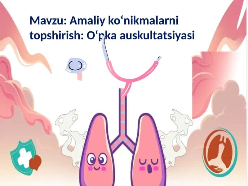 Amaliy ko‘nikmalarni topshirish: O‘pka auskultatsiyasi