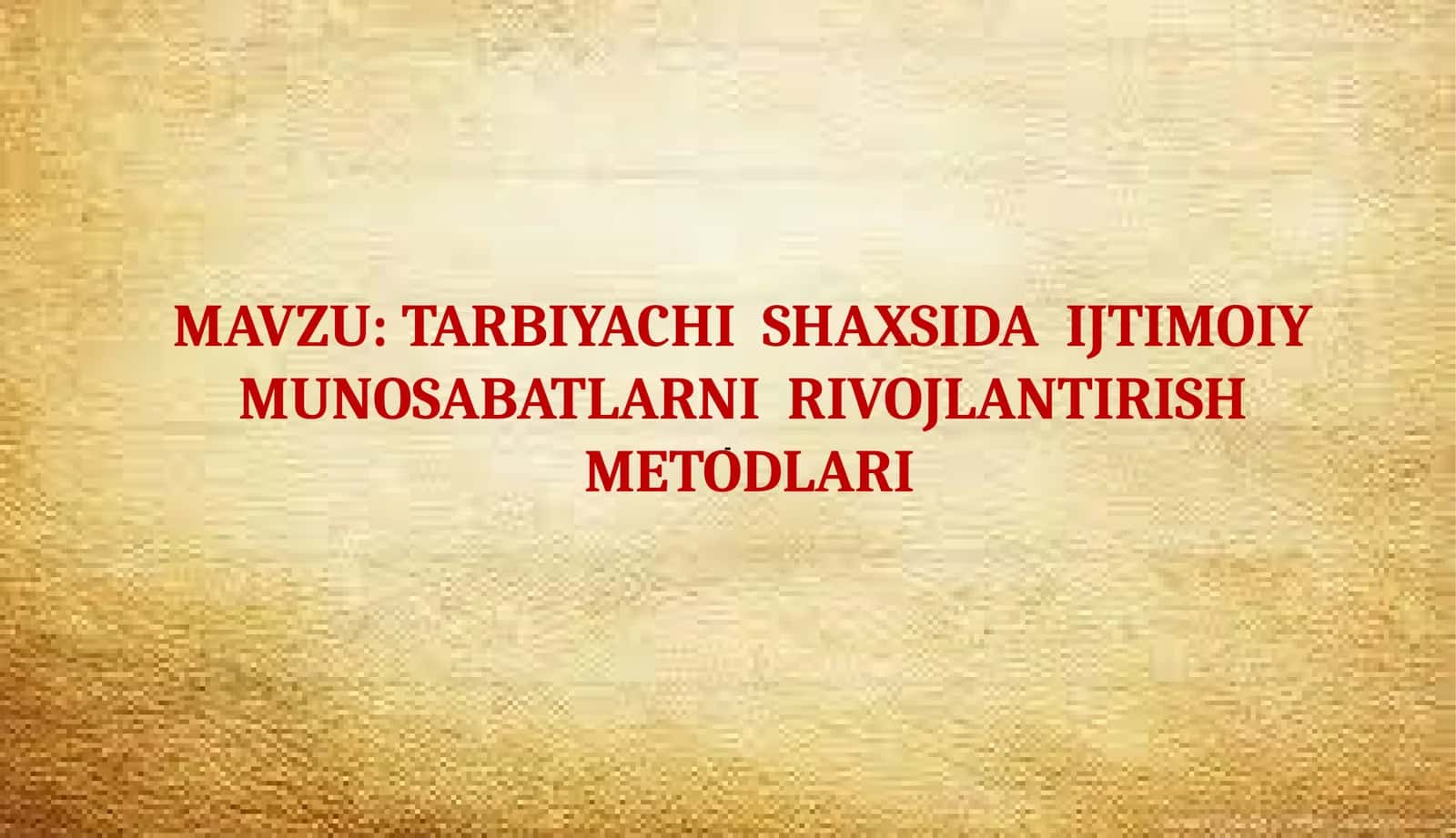 TARBIYACHI SHAXSIDA IJTIMOIY MUNOSABATLARNI RIVOJLANTIRISH METODLARI