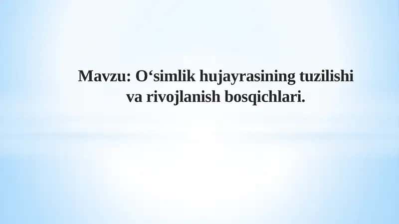 O‘simlikhujayrasining tuzilishi va rivojlanishi bosqichlari