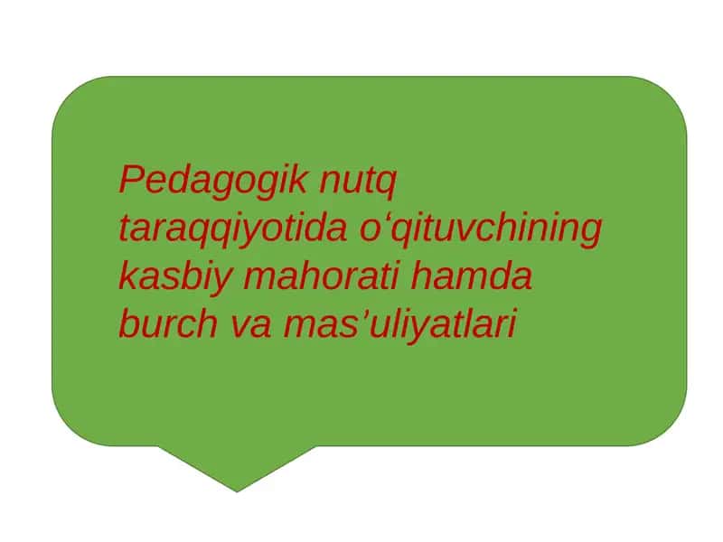 Pedagogik nutq taraqqiyotida oʻqituvchining kasbiy mahorati hamda burch va masʼuliyatlari