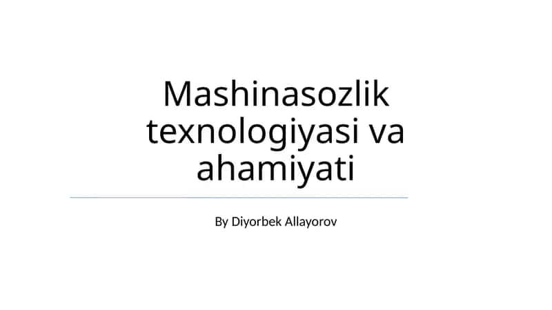 Mashinasozlik texnologiyasi va ahamiyati