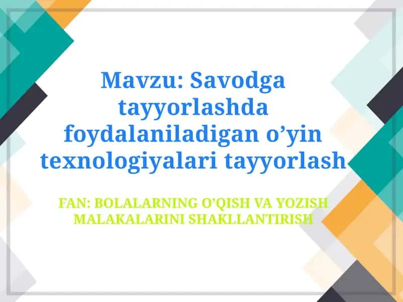 Savodga tayyorlashda foydalaniladigan o’yin texnologiyalari tayyorlash
