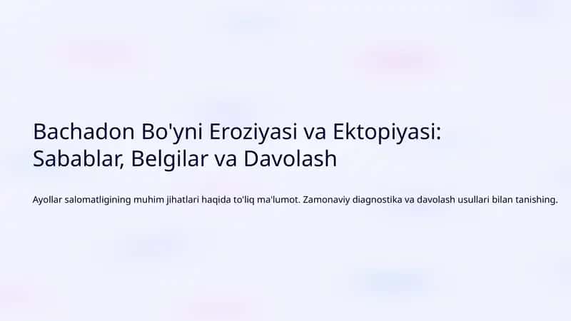 Bachadon Bo'yni Eroziyasi va Ektopiyasi: Sabablar, Belgilar va Davolash