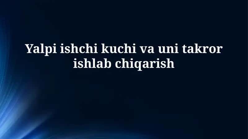 Umumiy ishchi kuchi va uning tarkibi