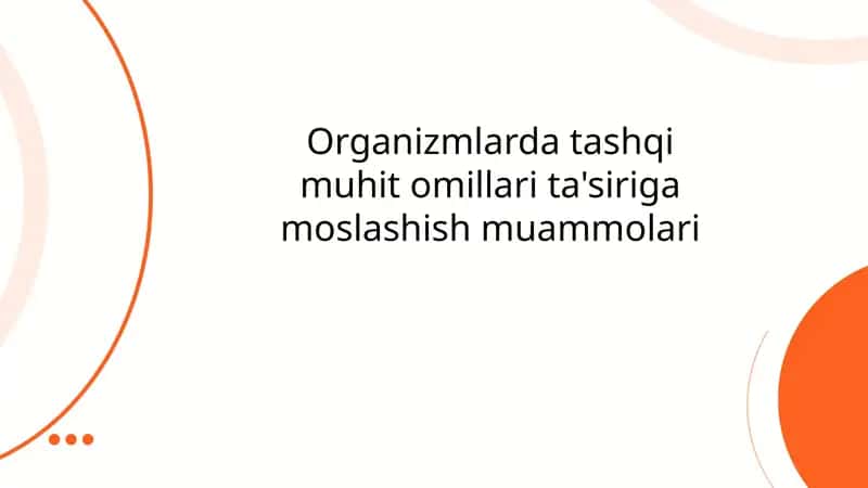 Organizmlarda tashqi muhit omillari ta'siriga moslashish muammolari