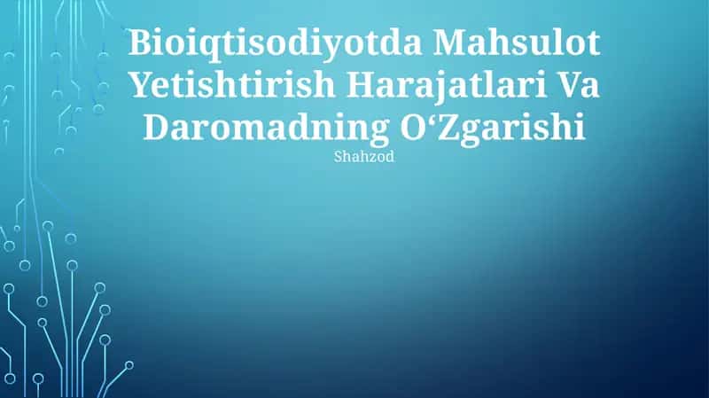 Bioiqtisodiyotda Mahsulot Yetishtirish Harajatlari Va Daromadning OʻZgarishi