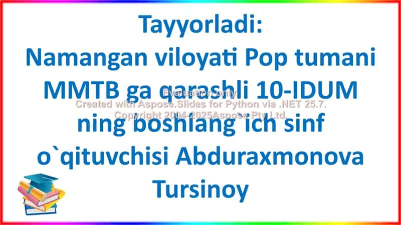 Namangan viloyati Pop tumani MMTB ga qarashli 10-IDUM ning boshlang`ich sinf o`qituvchisi Abduraxmonova Tursinoy
