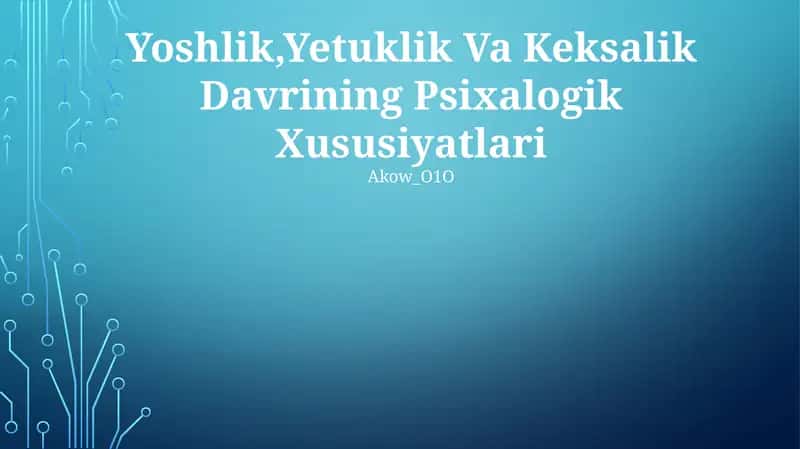 Yoshlik,Yetuklik Va Keksalik Davrining Psixalogik Xususiyatlari