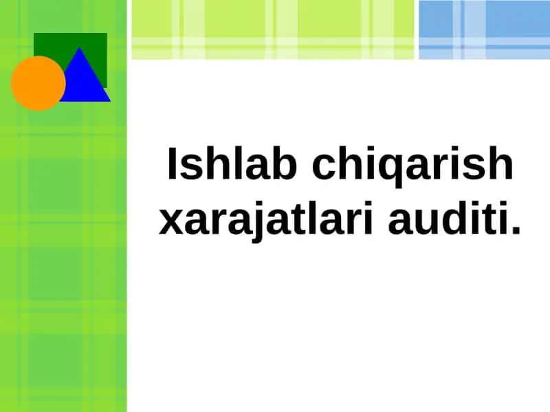 Ishlab chiqarish xarajatlari auditining maqsadi, me’yoriy asoslari va xususiyatlari