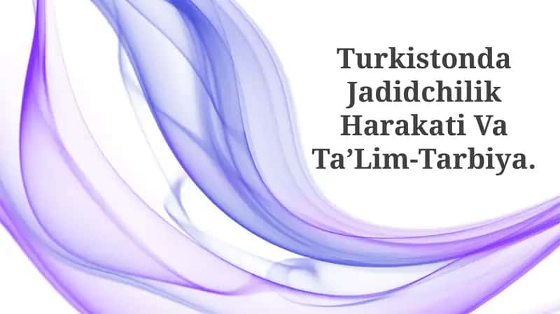 Turkistonda Jadidchilik Harakati Va Ta’Lim-Tarbiya
