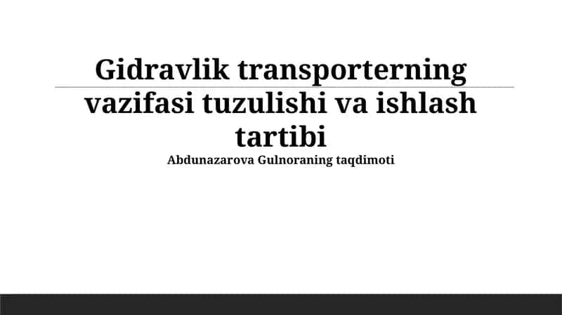 Gidravlik transporterning vazifasi tuzulishi va ishlash tartibi
