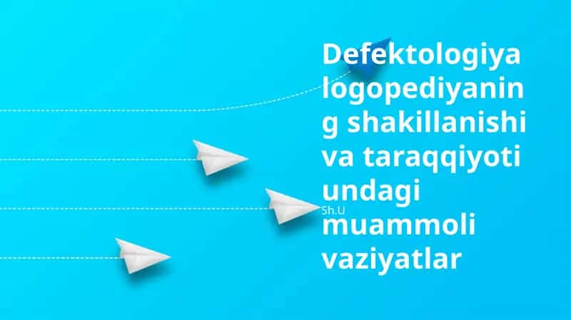 Defektologiya logopediyaning shakillanishi va taraqqiyoti undagi muammoli vaziyatlar