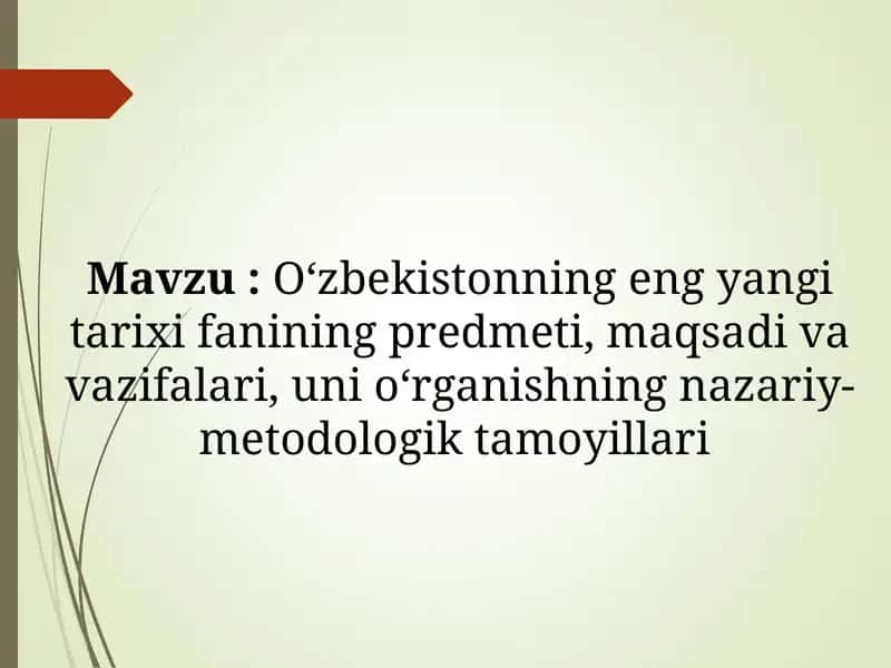 O‘zbekistonning eng yangi tarixi fanining predmeti, maqsadi va vazifalari, uni o‘rganishning nazariy-metodologik tamoyillari