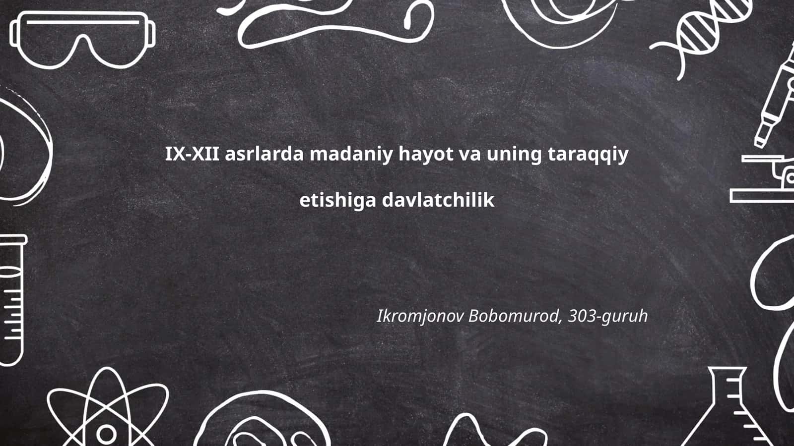 IX-XII asrlarda madaniy hayot va uning taraqqiyetishiga davlatchilik