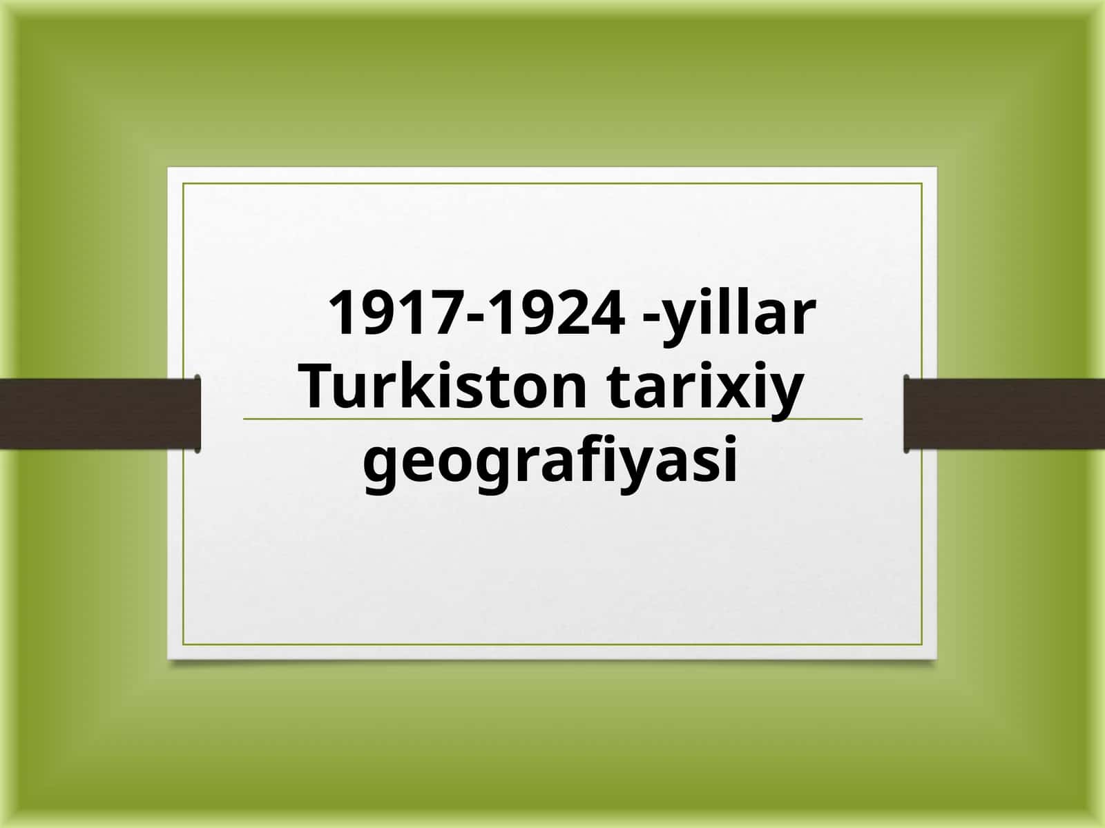 1917-1924 -yillar Turkiston tarixiy geografiyasi