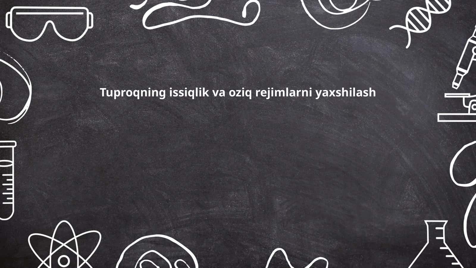 Tuproqning issiqlik va oziq rejimlarni yaxshilash