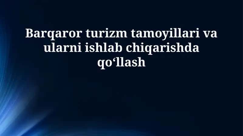 Barqaror turizm tamoyillari va ularni ishlab chiqarishda qoʻllash