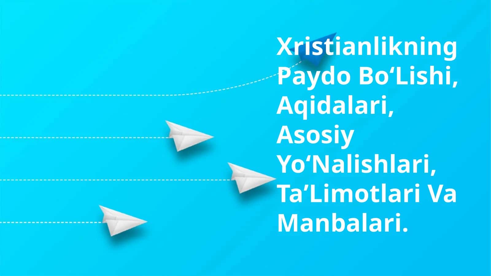 Xristianlikning Paydo Bo‘Lishi, Aqidalari, Asosiy Yo‘Nalishlari, TaʼLimotlari Va Manbalari