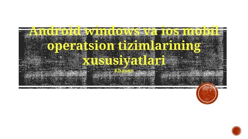 Android windows va ios mobil operatsion tizimlarining xususiyatlari
