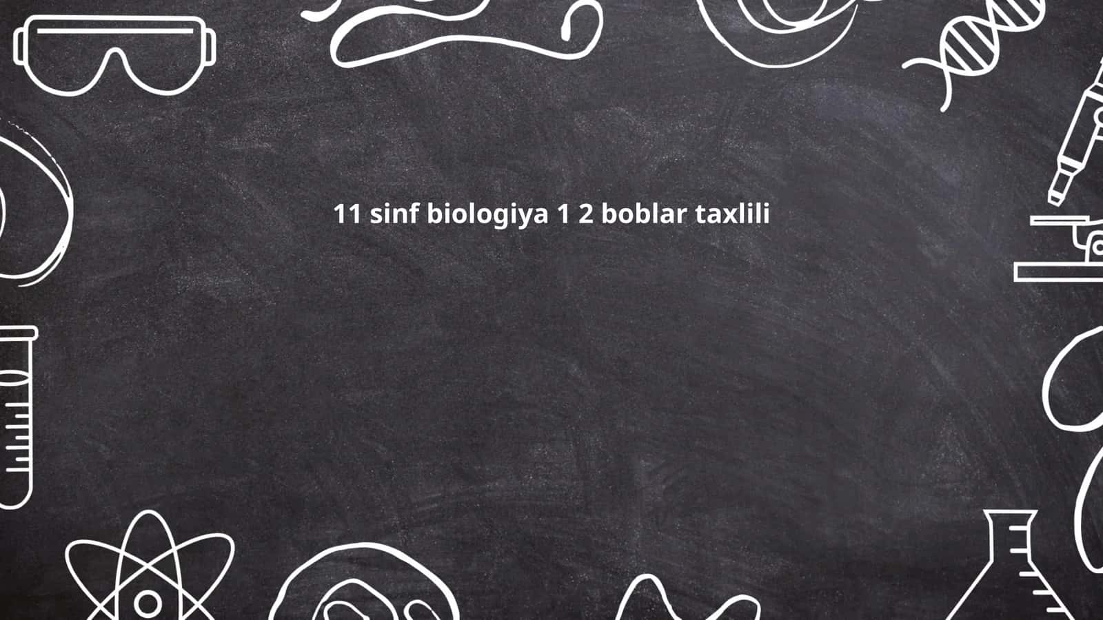 11-sinf biologiya 1 2 boblar taxlili