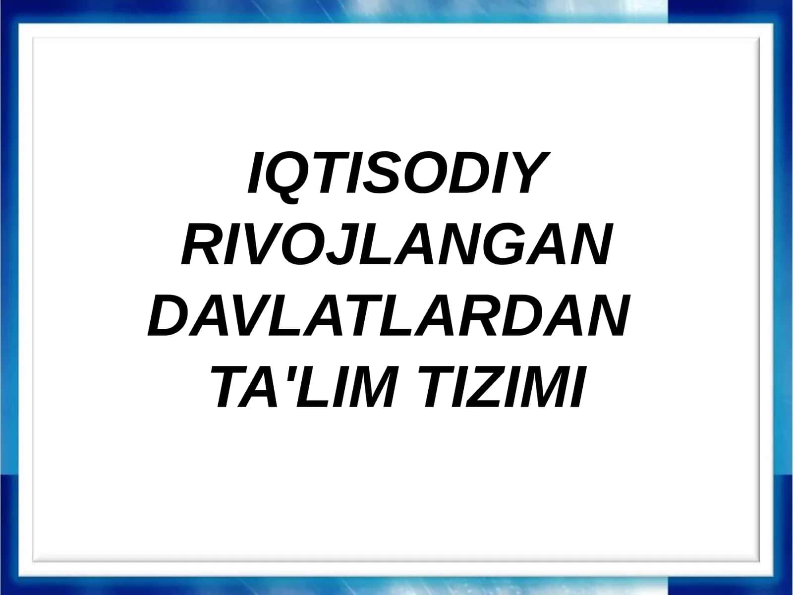 IQTISODIY RIVOJLANGAN DAVLATLARDAN TA'LIM TIZIMI