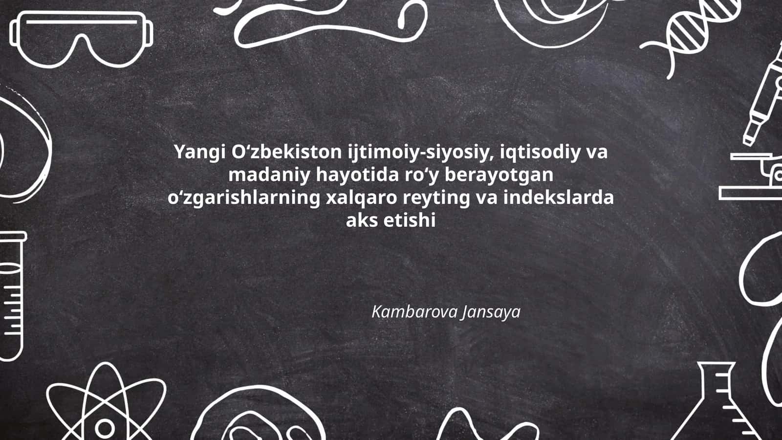 Yangi O‘zbekiston ijtimoiy-siyosiy, iqtisodiy va madaniy hayotida roʻy berayotgan oʻzgarishlarning xalqaro reyting va indekslarda aks etishi