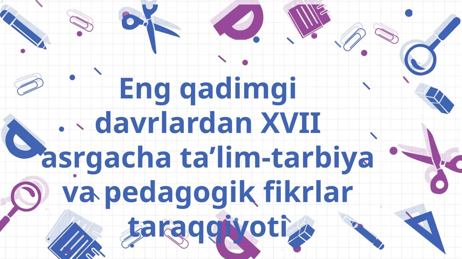 Eng qadimgi davrlardan XVII asrgacha ta’lim-tarbiya va pedagogik fikrlar taraqqiyoti