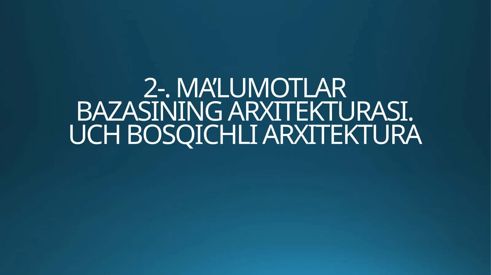 MA’LUMOTLARBAZASINING ARXITEKTURASI
