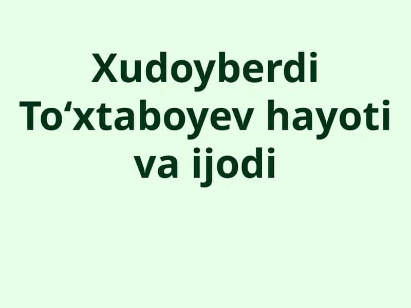 Xudoyberdi Toʻxtaboyev hayoti va ijodi